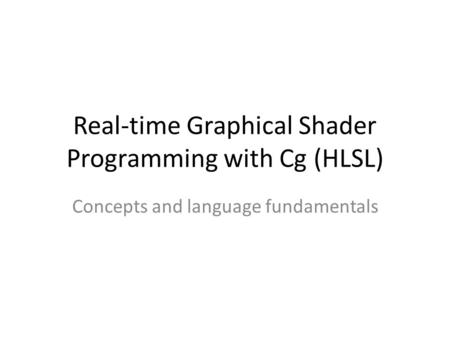 Real-time Graphical Shader Programming with Cg (HLSL)