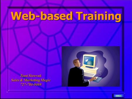 1 Web-based Training Web-based Training Tami Siewruk Sales & Marketing Magic 727-784-9469.