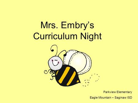 Mrs. Embry’s Curriculum Night Parkview Elementary Eagle Mountain – Saginaw ISD.