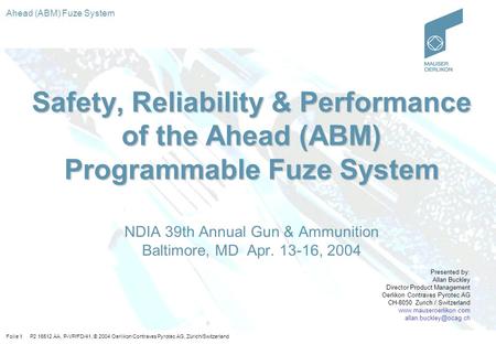 Safety, Reliability & Performance of the Ahead (ABM) Programmable Fuze System NDIA 39th Annual Gun & Ammunition Baltimore, MD Apr. 13-16, 2004 Presented.