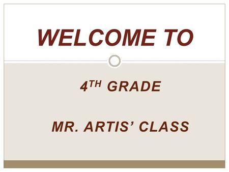 4 TH GRADE MR. ARTIS’ CLASS WELCOME TO INTRODUCTION My name is Mr. Artis and I will be your child’s teacher for this upcoming school year. I am really.