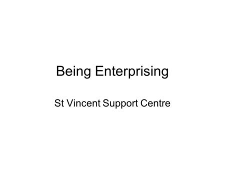 Being Enterprising St Vincent Support Centre. St Vincent’s – charitable activities Free support for families experiencing poverty & disadvantage. Core.