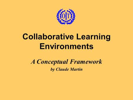 Collaborative Learning Environments A Conceptual Framework by Claude Martin.