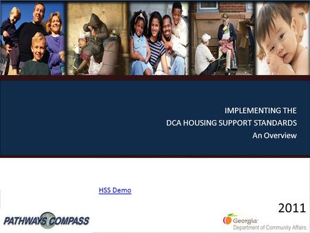 2011 2011 IMPLEMENTING THE DCA HOUSING SUPPORT STANDARDS An Overview HSS Demo.