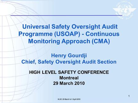 Universal Safety Oversight Audit Programme (USOAP) - Continuous Monitoring Approach (CMA) Henry Gourdji Chief, Safety Oversight Audit Section HIGH LEVEL.