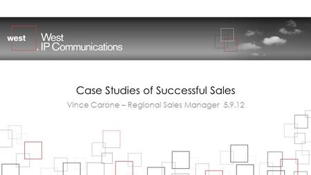 Case Studies of Successful Sales Vince Carone – Regional Sales Manager 5.9.12.