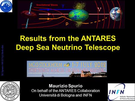 Results from the ANTARES Deep Sea Neutrino Telescope Maurizio Spurio On behalf of the ANTARES Collaboration Università di Bologna and INFN M.Spurio-MG13.