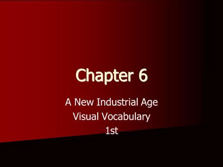 Chapter 6 A New Industrial Age Visual Vocabulary 1st.