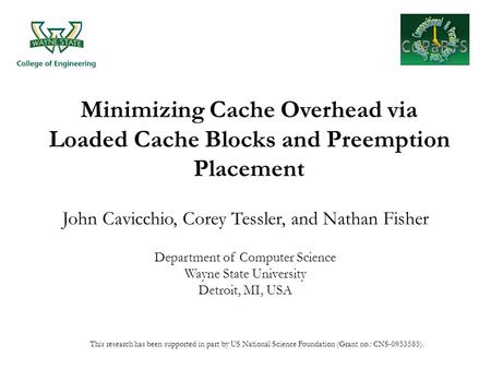 Minimizing Cache Overhead via Loaded Cache Blocks and Preemption Placement John Cavicchio, Corey Tessler, and Nathan Fisher Department of Computer Science.