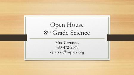 Open House 8 th Grade Science Mrs. Carrasco 480-472-2369