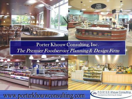 Porter Khouw Consulting, Inc. The Premier Foodservice Planning & Design Firm.
