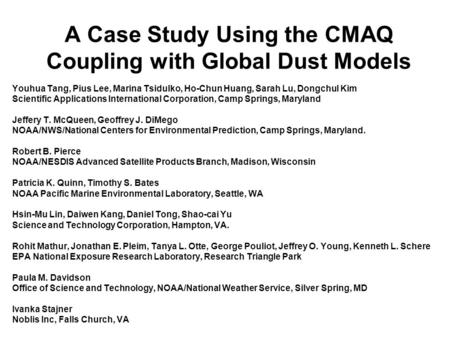 A Case Study Using the CMAQ Coupling with Global Dust Models Youhua Tang, Pius Lee, Marina Tsidulko, Ho-Chun Huang, Sarah Lu, Dongchul Kim Scientific Applications.