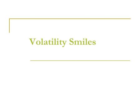 Volatility Smiles. What is a Volatility Smile? It is the relationship between implied volatility and strike price for options with a certain maturity.