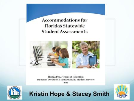 Kristin Hope & Stacey Smith. Agenda Book walk Accommodation Overview Florida Standards Assessment website Resources.