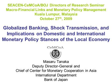 Globalized Banking, Shock Transmission, and Implications on Domestic and International Monetary Policy Stances of the Local Economy Masaru Tanaka Deputy.
