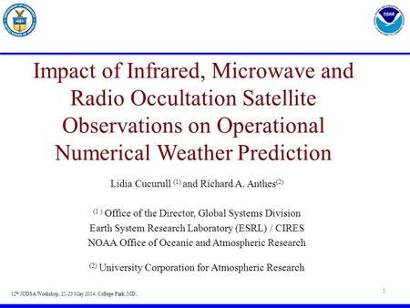 Impact of Infrared, Microwave and Radio Occultation Satellite Observations on Operational Numerical Weather Prediction Lidia Cucurull (1) and Richard A.