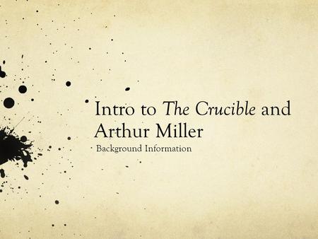 Intro to The Crucible and Arthur Miller Background Information.