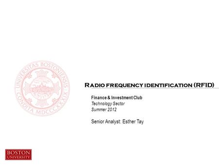 Finance & Investment Club Technology Sector Summer 2012 Senior Analyst: Esther Tay Radio frequency identification (RFID)