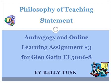 Andragogy and Online Learning Assignment #3 for Glen Gatin EL5006-8