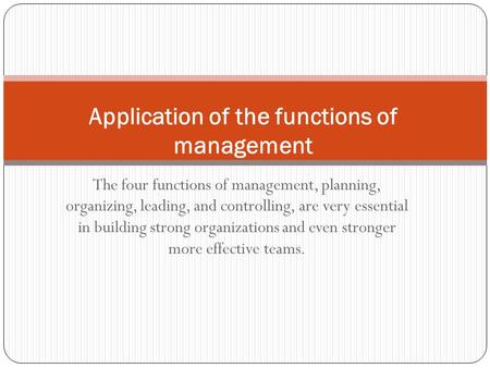 The four functions of management, planning, organizing, leading, and controlling, are very essential in building strong organizations and even stronger.