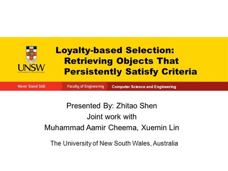 Computer Science and Engineering Loyalty-based Selection: Retrieving Objects That Persistently Satisfy Criteria Presented By: Zhitao Shen Joint work with.