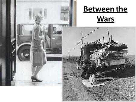 Between the Wars. 1920’s – Time for change Look at the following images and write down what you think they have to do with the 20’s A.