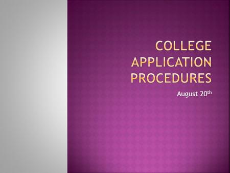 August 20 th.  COMMON APPLICATION  Association founded in 1975 with 19 private colleges seeking to provide a standardized application;  30 years later,
