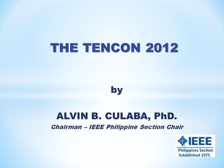 By ALVIN B. CULABA, PhD. Chairman – IEEE Philippine Section Chair.