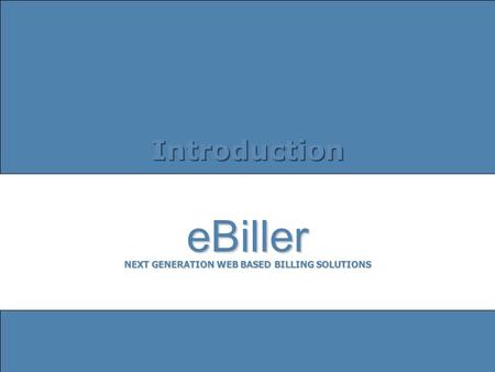 E-BILLER Next Generation Web Based Billing Solution  © 2003 Swastik Infotech Pvt. Ltd. eBiller Next Generation Web Based.