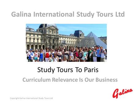 Galina International Study Tours Ltd Study Tours To Paris Curriculum Relevance Is Our Business Copyright Galina International Study Tours Ltd.
