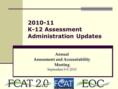 2010-11 K-12 Assessment Administration Updates Annual Assessment and Accountability Meeting September 8-9, 2010.