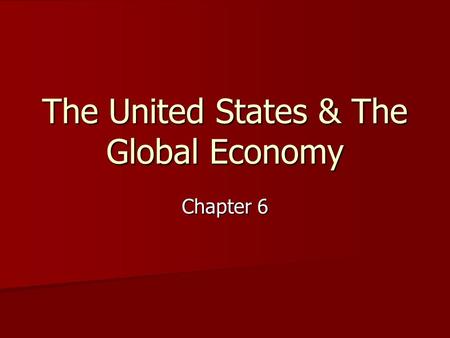 The United States & The Global Economy Chapter 6.