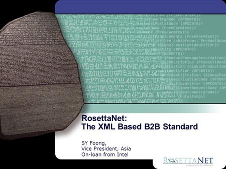 SY Foong, Vice President, Asia On-loan from Intel RosettaNet: The XML Based B2B Standard.