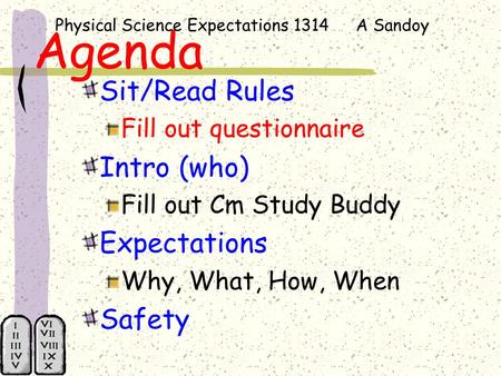Physical Science Expectations 1314 A Sandoy Agenda Sit/Read Rules Fill out questionnaire Intro (who) Fill out Cm Study Buddy Expectations Why, What, How,