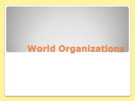 World Organizations. GLOBALIZATION Advancements in transportation and Technology (communication) Exchanges of culture and resources Economic interdependence.