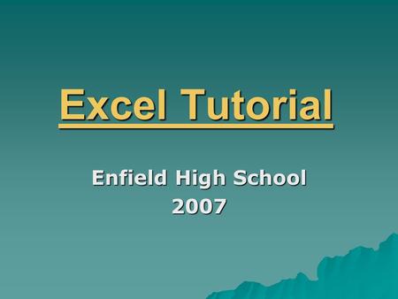 Excel Tutorial Enfield High School 2007.