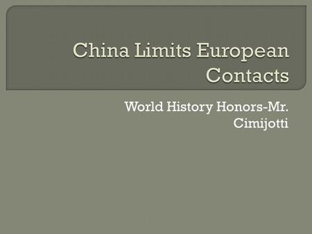 World History Honors-Mr. Cimijotti.  Because of European exploration, the need for relationships with East Asia arose.  First with China and later Japan.