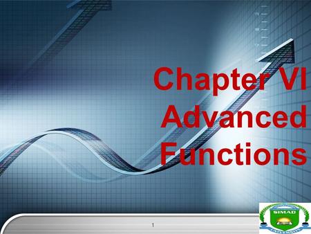 LOGO Chapter VI Advanced Functions 1. LOGO Overview  INTRODUCTION  NESTED FUNCTIONS  LOOKUP  VLOOKUP  COUNTIF  SUMIF  IF  ROUND  THE PMT, IPMT.