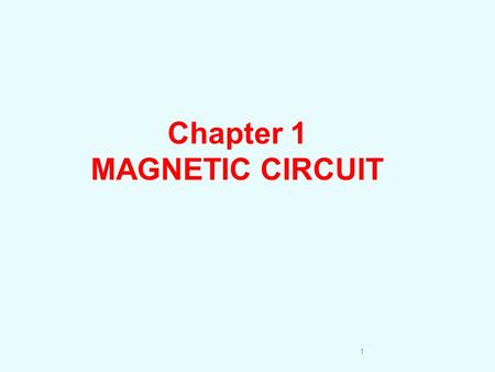Chapter 1 MAGNETIC CIRCUIT.