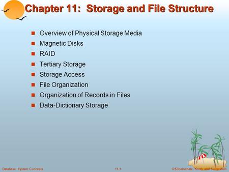 ©Silberschatz, Korth and Sudarshan11.1Database System Concepts Chapter 11: Storage and File Structure Overview of Physical Storage Media Magnetic Disks.
