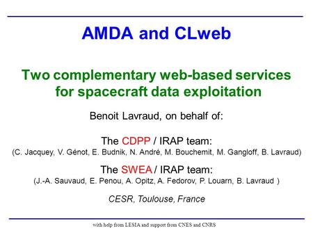 AMDA and CLweb Two complementary web-based services for spacecraft data exploitation with help from LESIA and support from CNES and CNRS Benoit Lavraud,