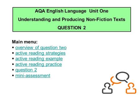 AQA English Language Unit One Understanding and Producing Non-Fiction Texts QUESTION 2 Main menu:  overview of question twooverview of question two 