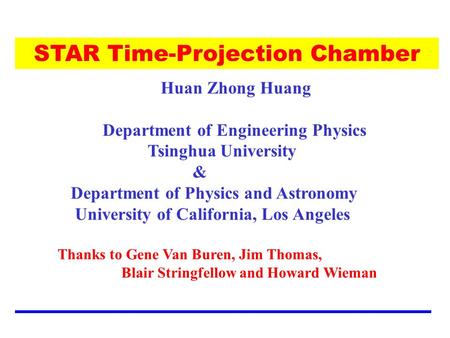 STAR Time-Projection Chamber Huan Zhong Huang Department of Engineering Physics Tsinghua University & Department of Physics and Astronomy University of.