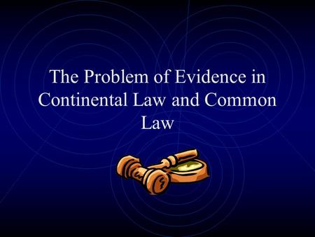 The Problem of Evidence in Continental Law and Common Law.