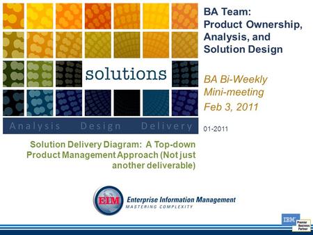 Solution Delivery Diagram: A Top-down Product Management Approach (Not just another deliverable) BA Team: Product Ownership, Analysis, and Solution Design.