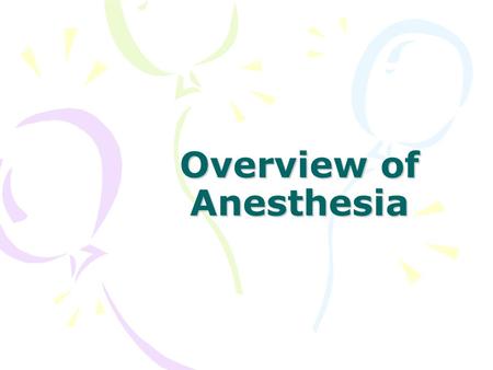 Overview of Anesthesia. The Four Stages of Anesthesia Stage I: Relaxation Biologic Response: Amnesia, Analgesia Pt Reaction: Feels drowsy and dizzy.