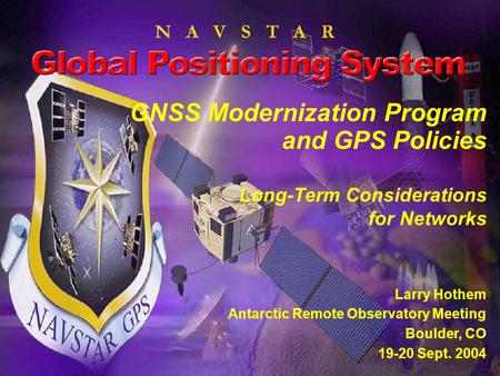 I n t e g r i t y - S e r v i c e - E x c e l l e n c e Headquarters U.S. Air Force GNSS Modernization Program and GPS Policies Long-Term Considerations.