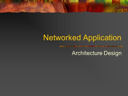 Networked Application Architecture Design. Application Building Blocks Application Software Data Infrastructure Software Local Area Network Server Desktop.