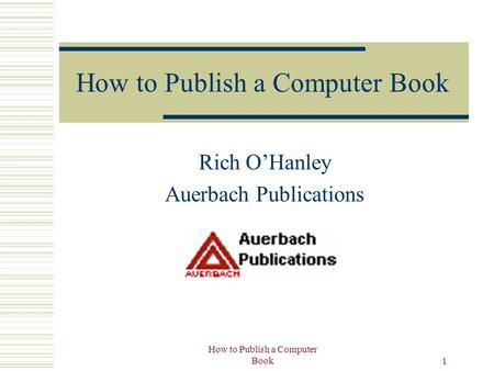 How to Publish a Computer Book 1 Rich O’Hanley Auerbach Publications.