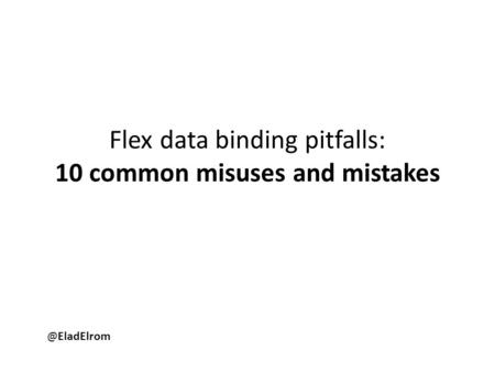 Flex data binding pitfalls: 10 common misuses and